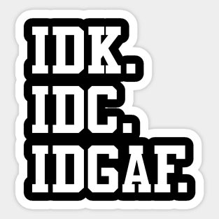 IDK, IDC, IDGAF Sticker